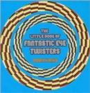 Image for The Little Book of Fantastic Eye-twisters