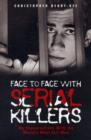 Image for Face to face with serial killers  : my conversations with the world&#39;s most evil men