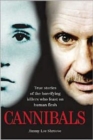 Image for Cannibals  : true stories of the horrifying killers who feast on human flesh