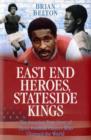 Image for East End heroes, stateside kings  : the story of West Ham United&#39;s three claret, blue and black pioneers