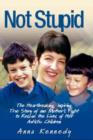 Image for Not stupid  : the heartbreaking, inspiring true story of one mother&#39;s fight to rescue the lives of her children from autism