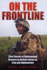 Image for On the frontline  : true stories of outstanding bravery by British Forces in Iraq and Afghanistan