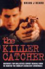 Image for The killer catcher  : Britain&#39;s top ballistics expert reveals how he hunted the world&#39;s deadliest criminals