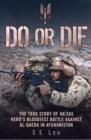 Image for Do or die  : the true story of an SAS hero&#39;s bloodiest battle against Al-Qaeda in Afghanistan