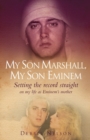Image for My son Marshall, my son Eminem  : setting the record straight on my life as Eminem&#39;s mother