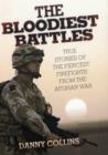 Image for The bloodiest battles  : true stories of the fiercest firefights from the Afghan War