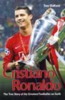 Image for Cristiano Ronaldo  : the true story of the greatest footballer on Earth