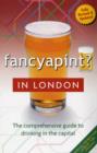 Image for Fancy a pint in London  : the comprehensive guide to drinking in the capital