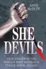 Image for She devils  : true stories of the world&#39;s most notorious female serial killers