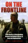 Image for On the frontline  : true stories of outstanding bravery by British forces in Iraq and Afghanistan