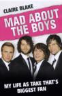 Image for Mad about the boys  : my life as Take That&#39;s biggest fan