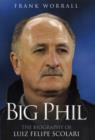 Image for Big Phil : The Biography of Luiz Felipe Scolari