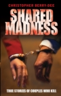 Image for Shared madness  : true stories of couples who kill