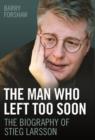 Image for Stieg Larsson - the Man Who Left Too Soon
