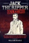 Image for Jack the Ripper unmasked  : the real identity of the world&#39;s most infamous killer is revealed at last
