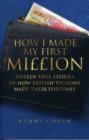 Image for How I made my first miion  : sixteen true stories of how British tycoons made their fortunes