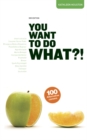 Image for You want to do what?!  : 100 alternative career options
