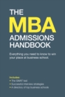 Image for The MBA admissions handbook  : everything you need to know to win your place at business school including the GMAT test, successful interview strategies and a directory of the top global schools