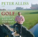 Image for Golf - the cure for a grumpy old man  : it&#39;s never too late