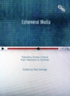 Image for Ephemeral media  : transitory screen culture from television to YouTube