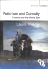 Image for Fetishism and curiosity  : cinema and the mind&#39;s eye
