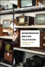 Image for Remembering British television  : audience, archive and industry