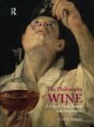 Image for The philosophy of wine  : a case of truth, beauty and intoxication