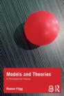Image for Models and theories  : a philosophical inquiry