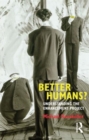 Image for Better Humans? : Understanding the Enhancement Project
