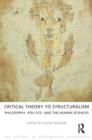 Image for Critical Theory to Structuralism : Philosophy, Politics and the Human Sciences