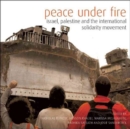 Image for Peace under fire  : Israel/Palestine and the International Solidarity Movement