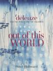 Image for Out of this world  : Deleuze and the philosophy of creation