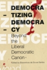 Image for Democratizing democracy  : beyond the Liberal Democratic canon