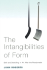 Image for The intangibilities of form  : skill and deskilling in art after the readymade