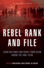 Image for Rebel rank and file  : labor, militancy and revolt from below during the long 1970s
