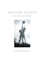 Image for The pure society  : from Darwin to Hitler