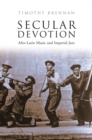 Image for Secular devotion  : Afro-Latin music and imperial jazz