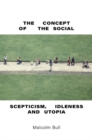 Image for The concept of the social  : scepticism, idleness and utopia