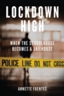 Image for Lockdown high  : when the schoolhouse becomes a jailhouse