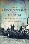 Image for The invention of Paris  : a history in footsteps