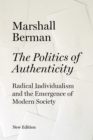Image for The politics of authenticity  : radical individualism and the emergence of modern society