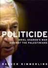 Image for Politicide  : Ariel Sharon&#39;s war against the Palestinians