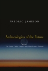 Image for Archaeologies of the future  : the desire called Utopia and other science fictions