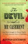 Image for The devil and Mr Casement  : one man&#39;s struggle for human rights in South America&#39;s heart of darkness