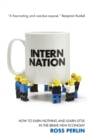 Image for Intern nation  : how to earn nothing and learn little in the brave new economy