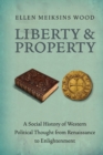 Image for Liberty and property  : a social history of Western political thought from Renaissance to Enlightenment