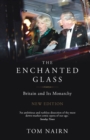 Image for The enchanted glass  : Britain and its monarchy