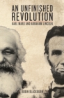 Image for An unfinished revolution: Karl Marx and Abraham Lincoln