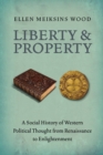 Image for Liberty and property: a social history of Western political thought from Renaissance to Enlightenment
