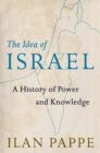 Image for The idea of Israel  : a history of power and knowledge